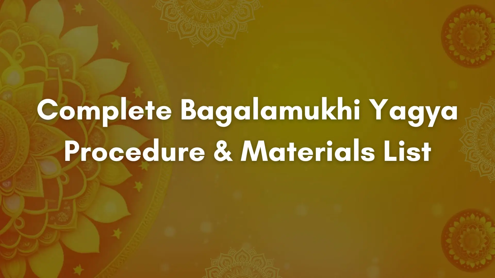 Complete Bagalamukhi Yagya Procedure & Materials List