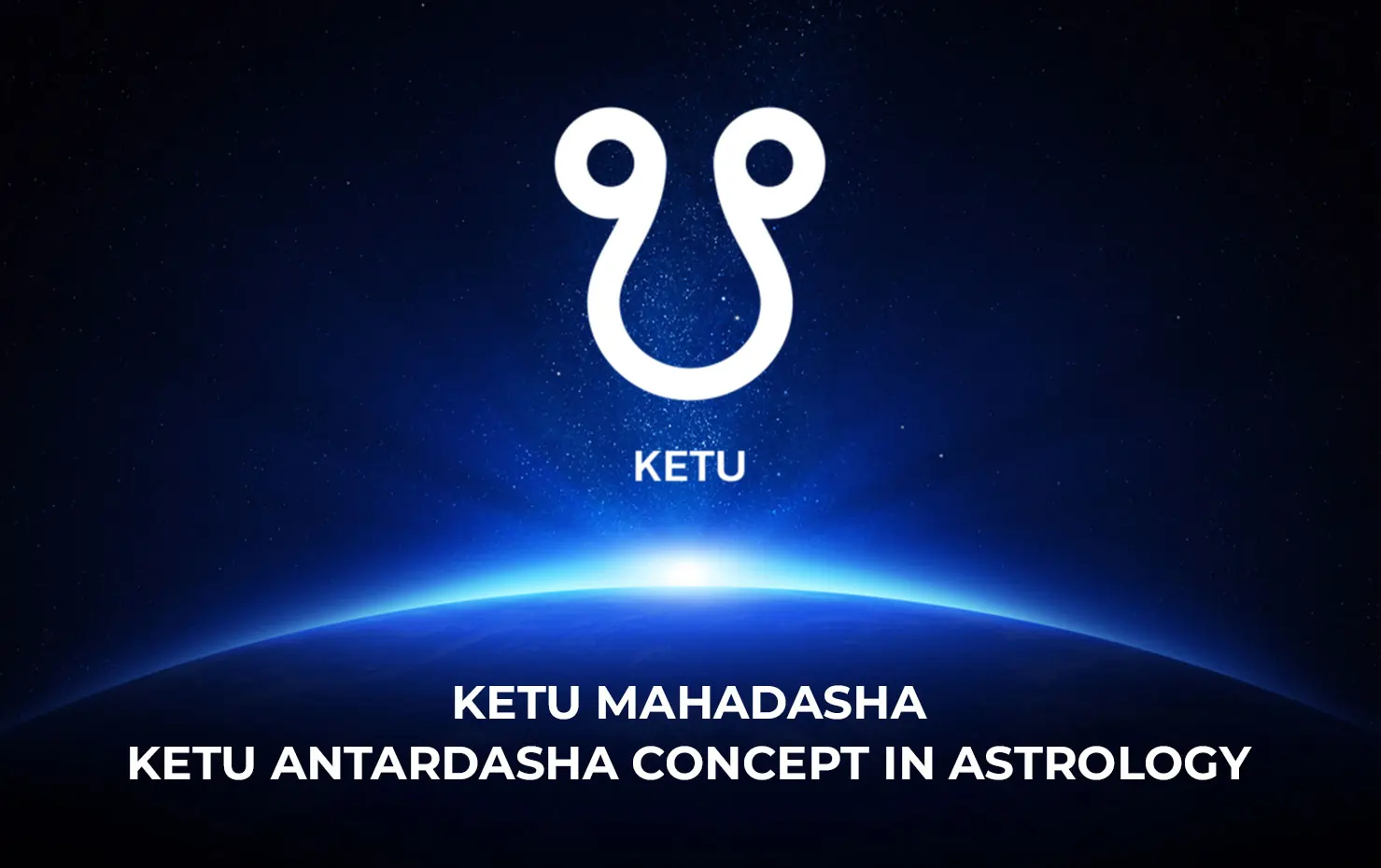 White Ketu symbol above glowing horizon in deep space, with text “Ketu Mahadasha” below.
