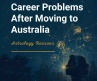 Career Problems After Moving to Australia: Astrology Reasons
