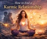 How to End a Karmic Relationship: Signs, Healing & Letting Go