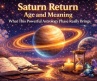 Saturn Return Age and Meaning: What This Powerful Astrology Phase Really Brings
