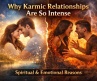 Why Karmic Relationships Are So Intense: Spiritual, Emotional & Psychological Reasons Explained