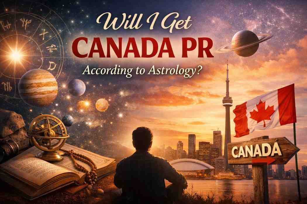 Will I get Canada PR according to astrology with planetary charts and Canadian landmarks