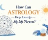 How can astrology help identify my life purpose