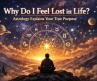 Why Do I Feel Lost in Life? Astrology Explains Your True Purpose